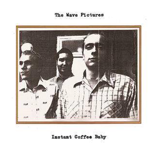The Wave Pictures: Instant Coffee Baby