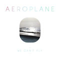 Aeroplane: We Can't Fly
