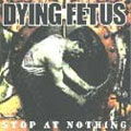 Dying Fetus: Stop at Nothing