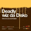 Chris de Luca & Peabird: Deadly Wiz Da Disko
