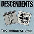 Descendents: Two Things at Once
