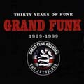 Grand Funk Railroad: Thirty years of funk 1969-1999
