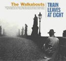 The Walkabouts: Train Leaves at Eight