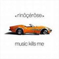 RinÃ´Ã§erÃ´se: Music Kills Me