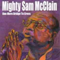 Mighty Sam McClain: One More Bridge to Cross
