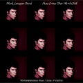 Mark Lanegan Band: Here Comes That Weird Chill (Methamphetamine Blues, Extracts and Oddities)