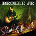 Brolle Jr: Paradise Will Wait