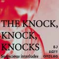 THE KNOCK, KNOCK, KNOCKS: Suspicious interludes