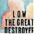 Low: The Great Destroyer